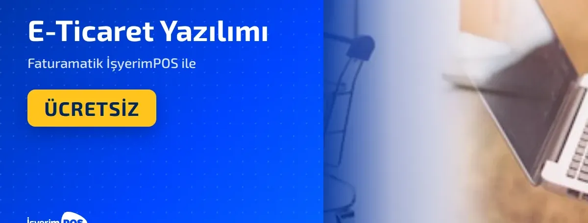 E-Ticaret Yazılımı Faturamatik İşyerimPOS ile Ücretsiz