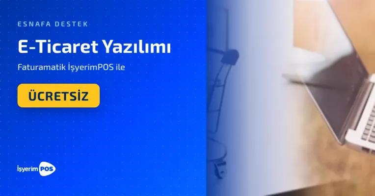 E-Ticaret Yazılımı Faturamatik İşyerimPOS ile Ücretsiz